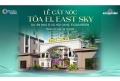EAST SKY CẤT NÓC TÒA E1, ĐÁNH DẤU CỘT MỐC MỚI TRÊN HÀNH TRÌNH KIẾN TẠO AN CƯ